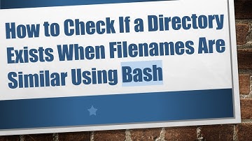 How to Check If a Directory Exists When Filenames Are Similar Using Bash
