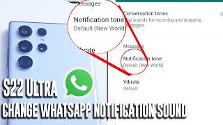 Samsung S22 Ultra - How to change the Whatsapp notification sound.