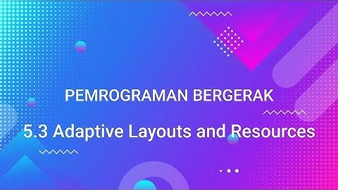 5.3 Adaptive layouts and resources