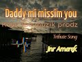 Daddy mi missim you(Jnr Amerek)(prodz by Kess Tee Musik)(TributeSong)2023