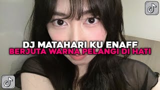 DJ MATAHARI KU ENAFF - BERJUTA WARNA PELANGI DI HATI VIRAL TIKTOK TERBARU 2024 !!!