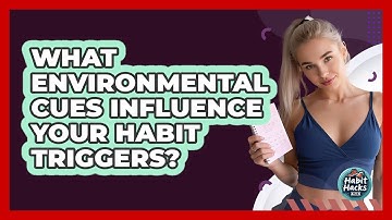 What Environmental Cues Influence Your Habit Triggers? - Habit Hacks Hub