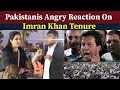 Pakistanis Angry Reaction On Imran Khan Tenure |Ribaha Imran