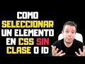 Como seleccionar un elemento en CSS si no sabemos su Clase o Identificador