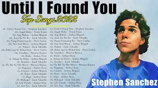 Until I Found You - Stephen Sanchez💖Bagong OPM Ibig Kanta 2022💖Top Songs 2022