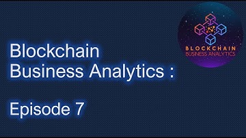 Business Analytics on the Blockchain - Episode 7
