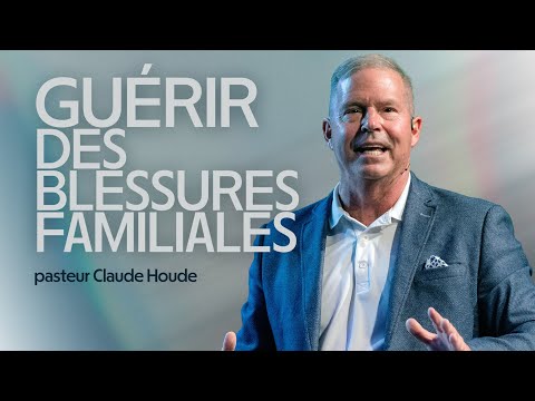 Comment guérir et avancer malgré les blessures de sa famille | Claude Houde