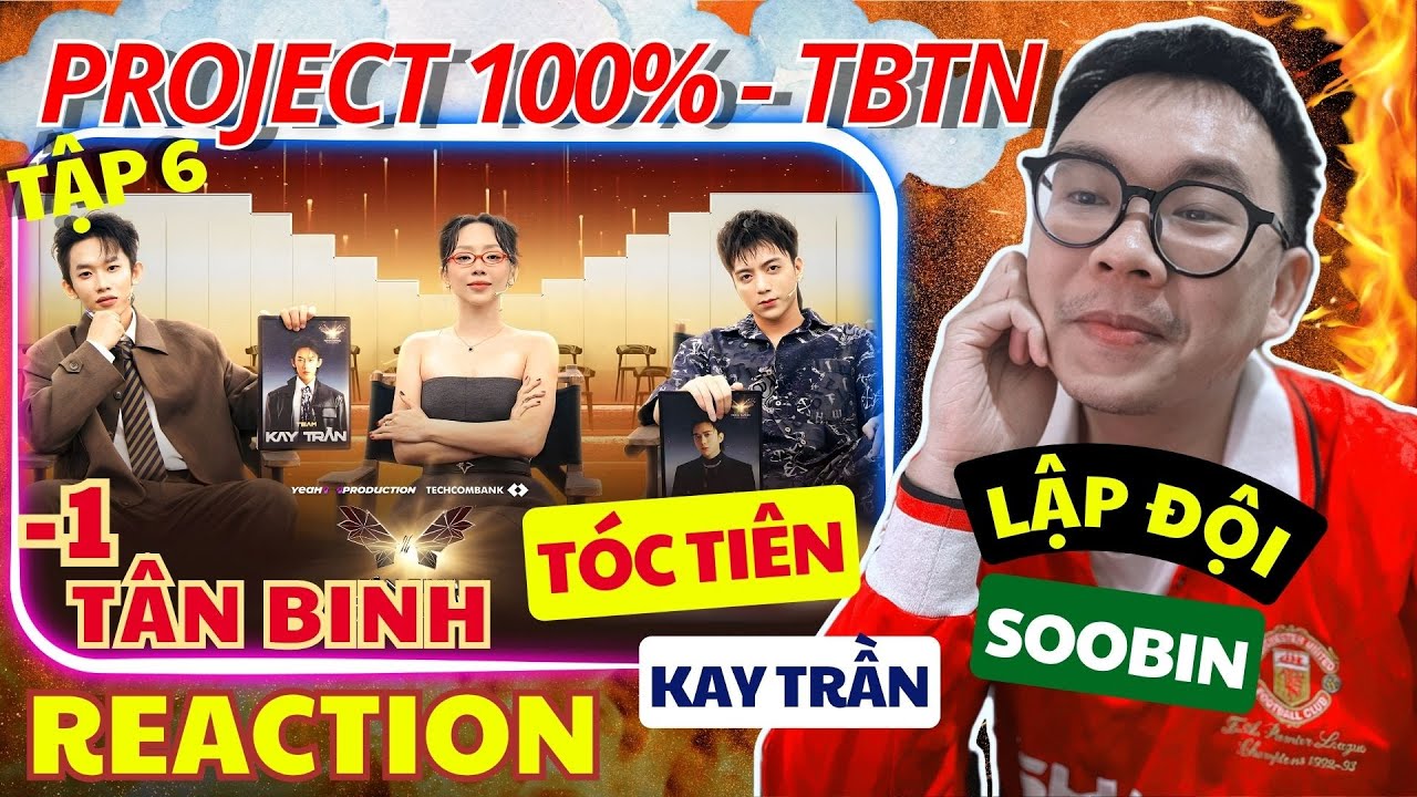 (REACTION) PROJECT 100% TÂN BINH TOÀN NĂNG TẬP 6| TÓC TIÊN - SOOBIN - KAY TRẦN. Lập đội hình