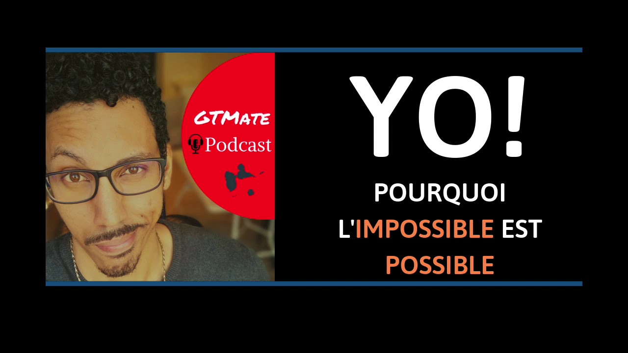 Pourquoi tu penses que c'est impossible pour TOI | 