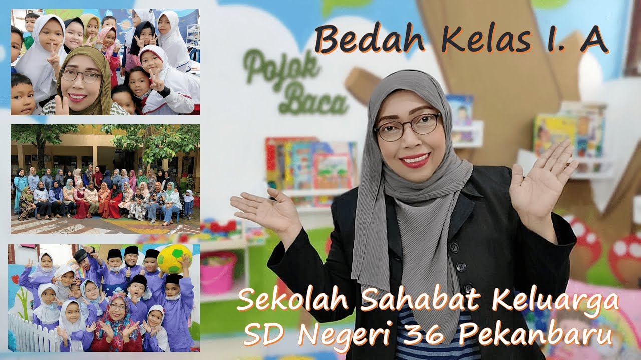Bedah Kelas I. A SD Negeri 36 Pekanbaru - Kreativitas Keluarga Kelas I. A #Sekolah Sahabat Keluarga