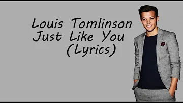 Louis Tomlinson - Just Like You (Lyrics)