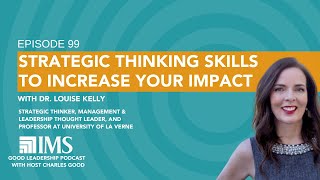 Strategic Thinking Skills to Increase Your Impact with Dr. Louise Kelly | Good Leadership Podcast 99