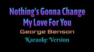 Nothing's Gonna Change My Love For You - George Benson (Karaoke Version)