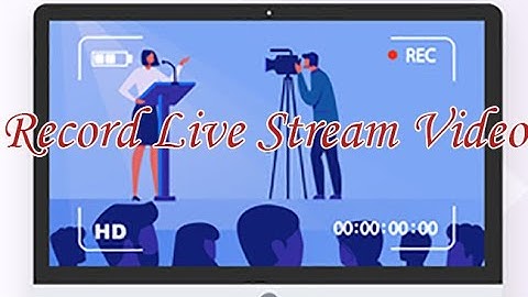 Best Way to Record Live Stream Video