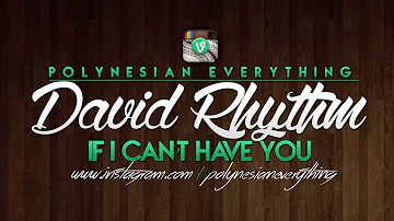 David Rhythm - If I Can't Have You | PolynesianEverything