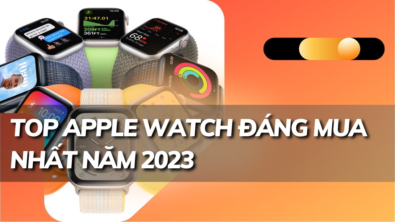 Top Apple Watch đáng mua nhất 2023 - YouTube