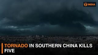 Tornado in southern China kills five | DD India Live
