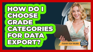 How Do I Choose Grade Categories For Data Export?