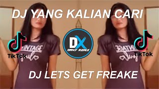 DJ YANG KALIAN CARI LETS GET FREAKE X AKI AKI CUPIKA FADELE TIKTOK