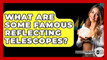 What Are Some Famous Reflecting Telescopes? - Physics Frontier
