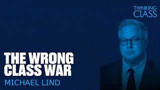 Why Britain And America Keep Betraying Their Working Class — Michael Lind On The Real Class War