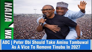 (11-1-26) ADC | Peter Obi Should Take Aminu Tambuwal  As A Vice To Remove Tinubu In 2027