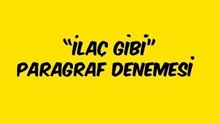 “İLAÇ GİBİ” PARAGRAF DENEMESİ