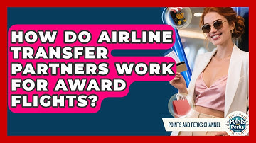 How Do Airline Transfer Partners Work For Award Flights? - Points and Perks Channel