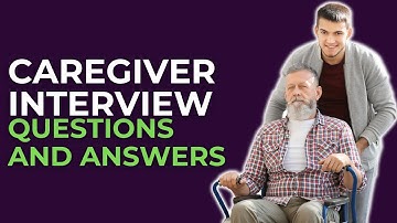 Top 20 Caregiver Interview Questions and  Answers for 2025
