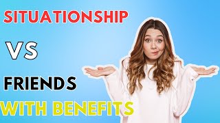 Situationship Vs Friends With Benefits