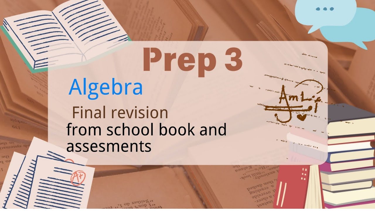 Prep. 3 / Algebra/ Final revision / From school book and Final assessments/ مراجعه من التقييمات 