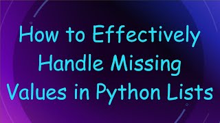 How to Effectively Handle Missing Values in Python Lists