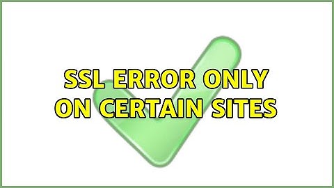 SSL error only on certain sites