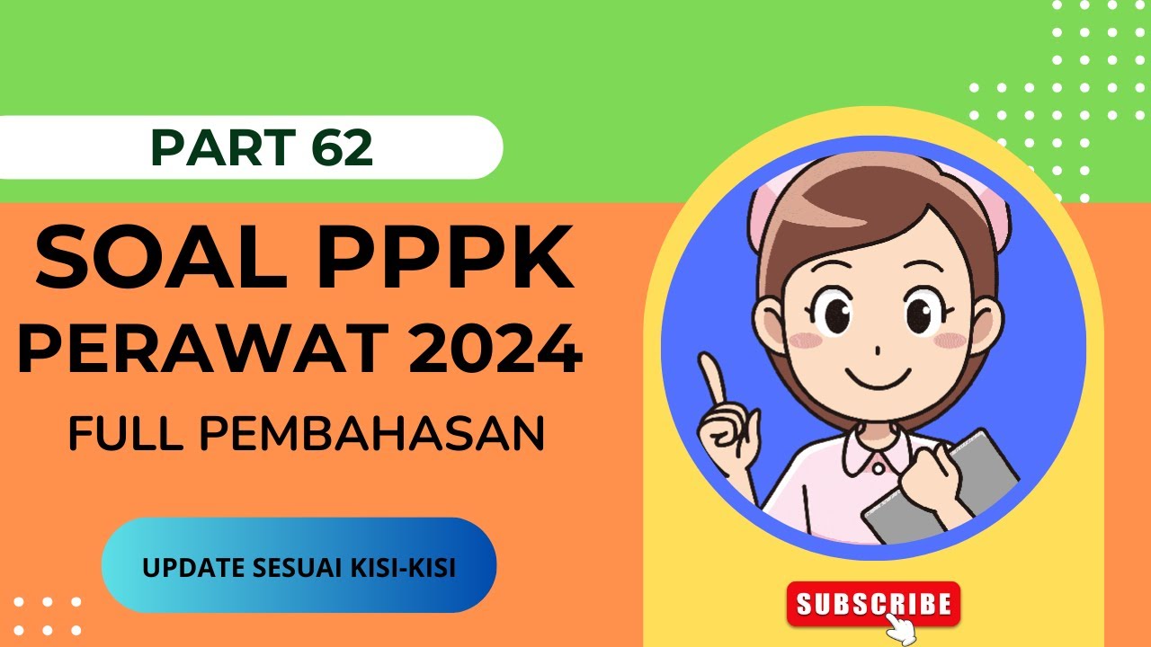 PART 62 - SOAL P3K PERAWAT 2024, LENGKAP DENGAN PEMBAHASAN, SESUAI FR TERBARU, SOAL SKB PERAWAT