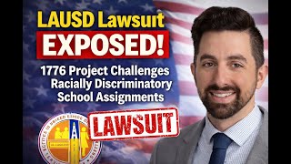 LAUSD Lawsuit EXPOSED: 1776 Project Challenges Racially Discriminatory School Assignments