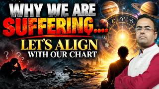 WHY ARE WE SUFFERING | Align Your Life with Your Birth Chart | Vedic Astrology