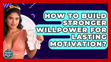 How To Build Stronger Willpower For Lasting Motivation? - Habit Hacks Hub