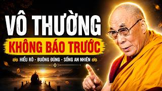 Đời Người Mong Manh Hơn Bạn Nghĩ - Hiểu Vô Thường, Đời Bỗng Nhẹ Tênh | Dalai Lama