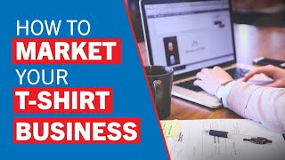 Marketing Your T-Shirt Business Master Class