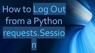 How to Log Out from a Python requests.Session