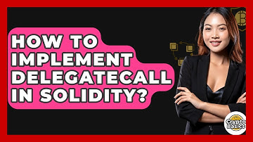 How To Implement Delegatecall In Solidity? - CryptoBasics360.com