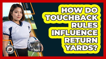 How Do Touchback Rules Influence Return Yards?
