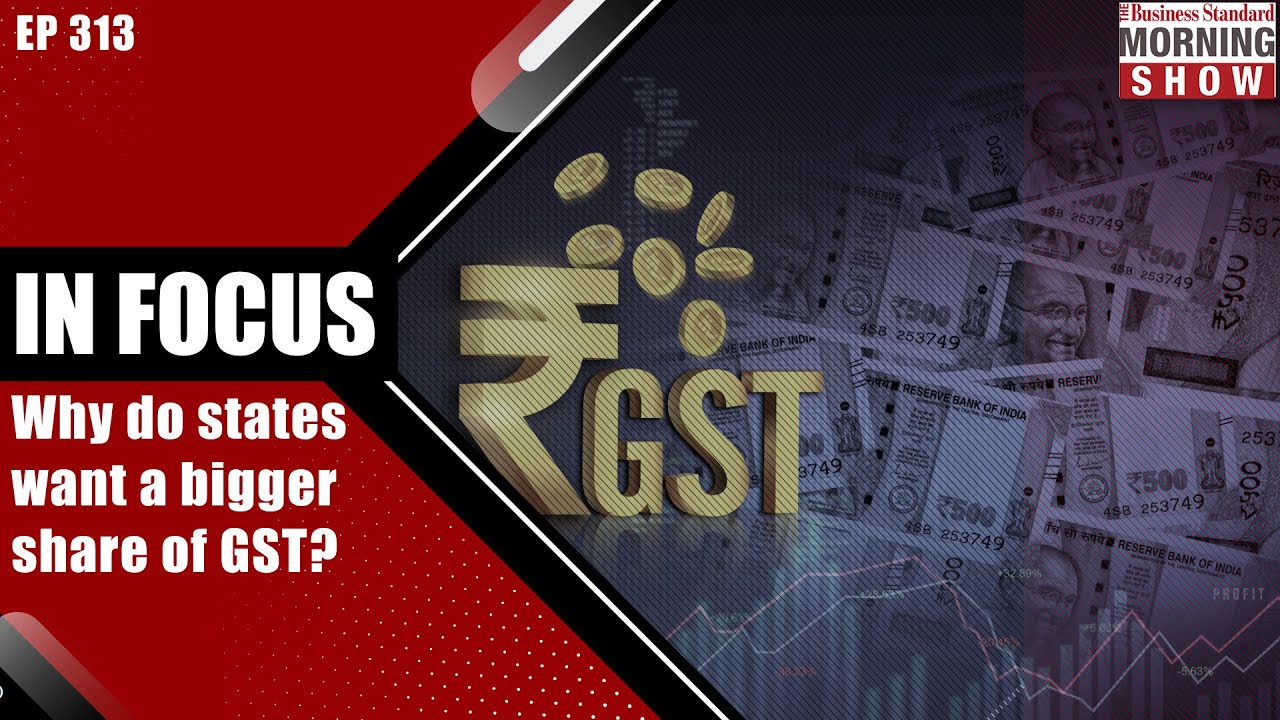 Why do States want a Bigger Share of GST? | GST | GST Collections | India GST | Business Standard