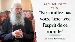 Ne Souillez Pas Votre Âme Avec Lesprit De Ce Monde Archimandrite Moïse