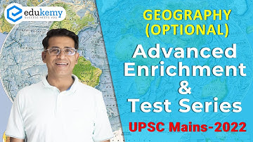 Geography Optional Advanced Enrichment & Test Series | UPSC CSE Mains 2022 | Edukemy