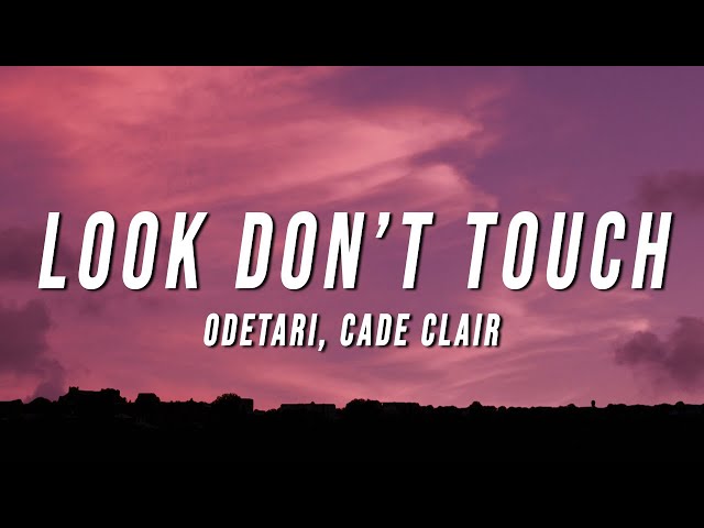 Odetari - LOOK DON’T TOUCH (Lyrics) ft. cade clair class=