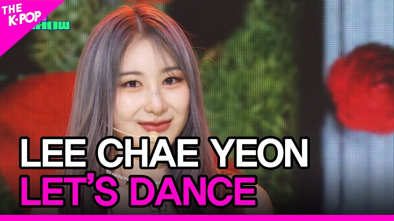 LEE CHAE YEON, LET’S DANCE (이채연, LET’S DANCE) [THE SHOW 230912]