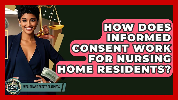 How Does Informed Consent Work For Nursing Home Residents? - Wealth and Estate Planners