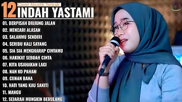 BERPISAH DIUJUNG JALAN - MENCARI ALASAN - Indah Yastami Full Album -Cover Akustik Terbaik 2025