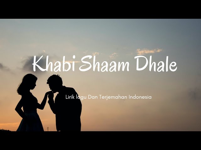 Khabi Shaam Dhale - Terjemahan Indonesia  (Lirik lagu ) class=